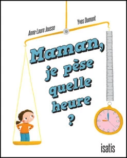 Isatis Maman, Je Pèse Quelle Heure?